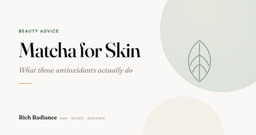 Rich Radiance Beauty Advice header, Matcha for Skin